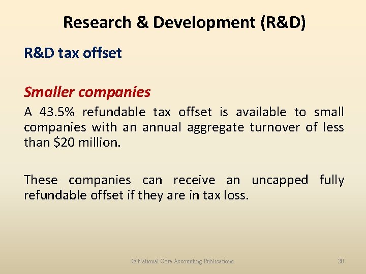 Research & Development (R&D) R&D tax offset Smaller companies A 43. 5% refundable tax