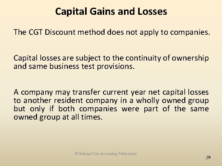 Capital Gains and Losses The CGT Discount method does not apply to companies. Capital