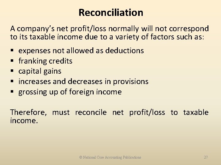 Reconciliation A company’s net profit/loss normally will not correspond to its taxable income due