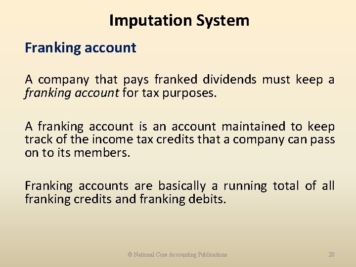 Imputation System Franking account A company that pays franked dividends must keep a franking