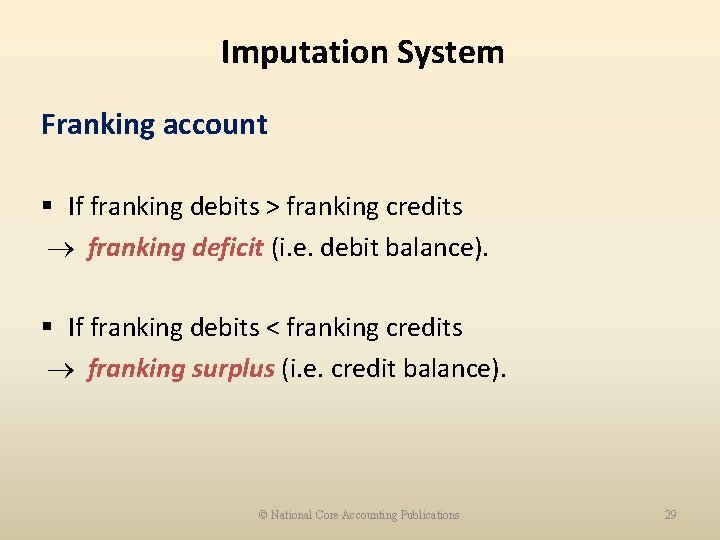 Imputation System Franking account § If franking debits > franking credits franking deficit (i.