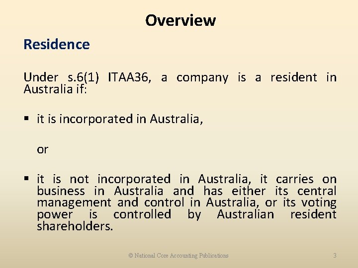 Overview Residence Under s. 6(1) ITAA 36, a company is a resident in Australia