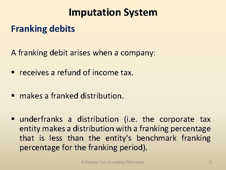 Imputation System Franking debits A franking debit arises when a company: § receives a