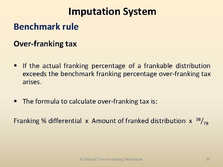 Imputation System Benchmark rule Over-franking tax § If the actual franking percentage of a