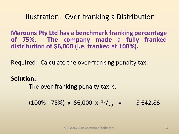 Illustration: Over-franking a Distribution Maroons Pty Ltd has a benchmark franking percentage of 75%.