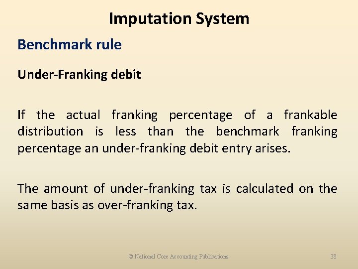 Imputation System Benchmark rule Under-Franking debit If the actual franking percentage of a frankable