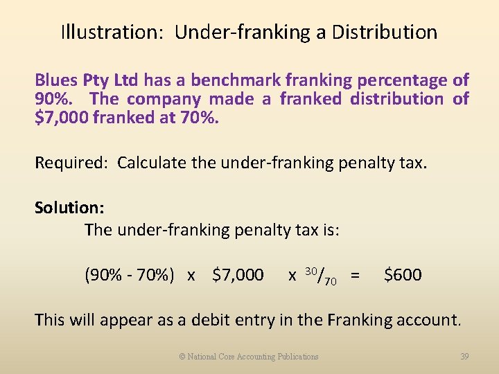 Illustration: Under-franking a Distribution Blues Pty Ltd has a benchmark franking percentage of 90%.