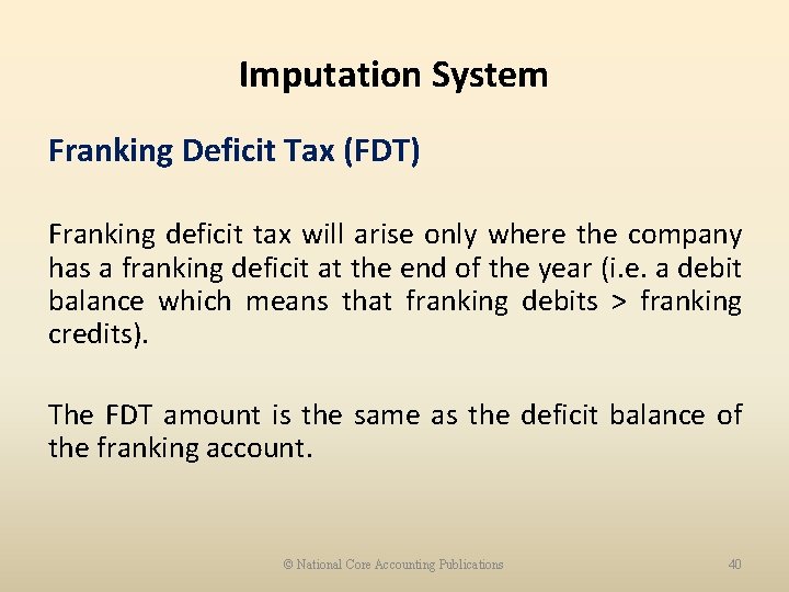 Imputation System Franking Deficit Tax (FDT) Franking deficit tax will arise only where the