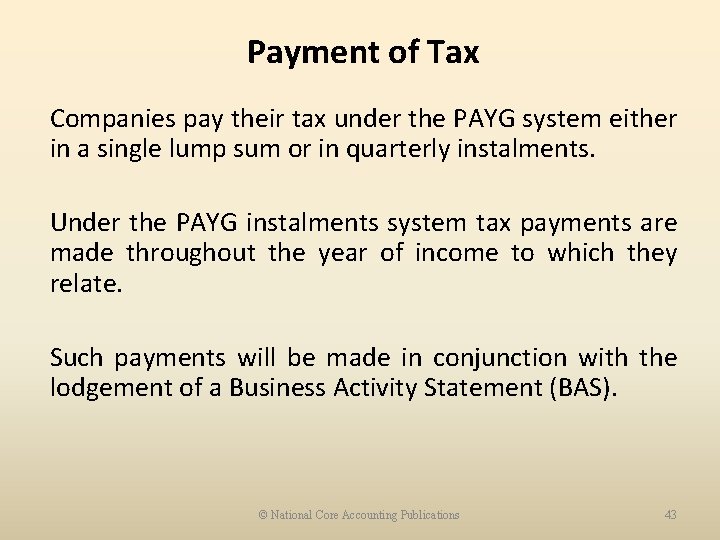 Payment of Tax Companies pay their tax under the PAYG system either in a
