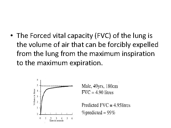  • The Forced vital capacity (FVC) of the lung is the volume of