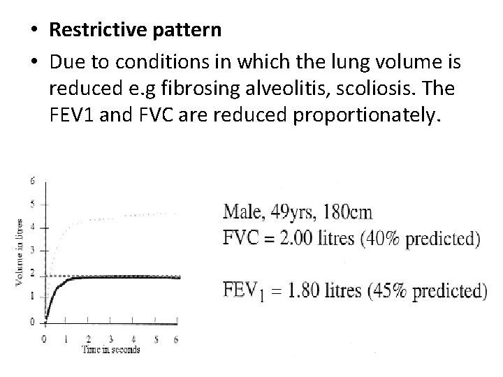  • Restrictive pattern • Due to conditions in which the lung volume is