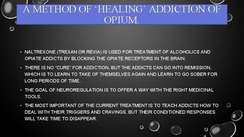 A METHOD OF ‘HEALING’ ADDICTION OF OPIUM. • NALTREXONE (TREXAN OR REVIA) IS USED