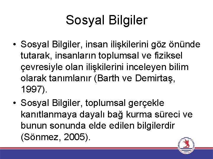 Sosyal Bilgiler • Sosyal Bilgiler, insan ilişkilerini göz önünde tutarak, insanların toplumsal ve fiziksel