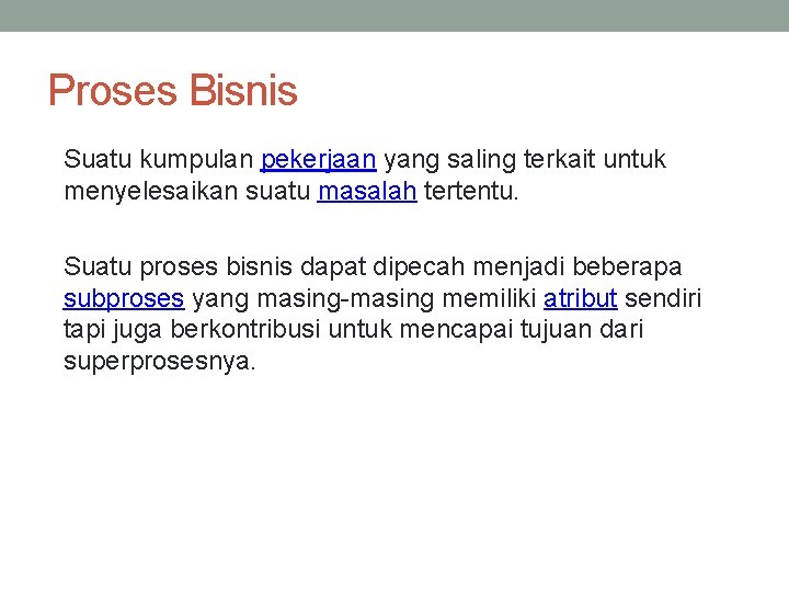 Proses Bisnis Suatu kumpulan pekerjaan yang saling terkait untuk menyelesaikan suatu masalah tertentu. Suatu