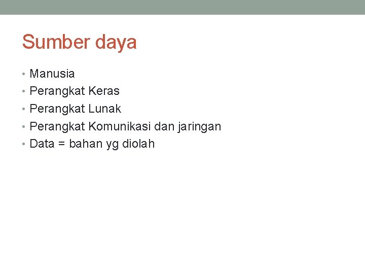 Sumber daya • Manusia • Perangkat Keras • Perangkat Lunak • Perangkat Komunikasi dan