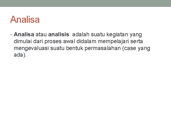 Analisa • Analisa atau analisis adalah suatu kegiatan yang dimulai dari proses awal didalam