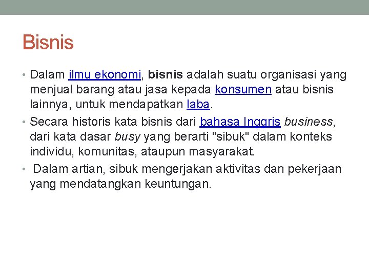 Bisnis • Dalam ilmu ekonomi, bisnis adalah suatu organisasi yang menjual barang atau jasa