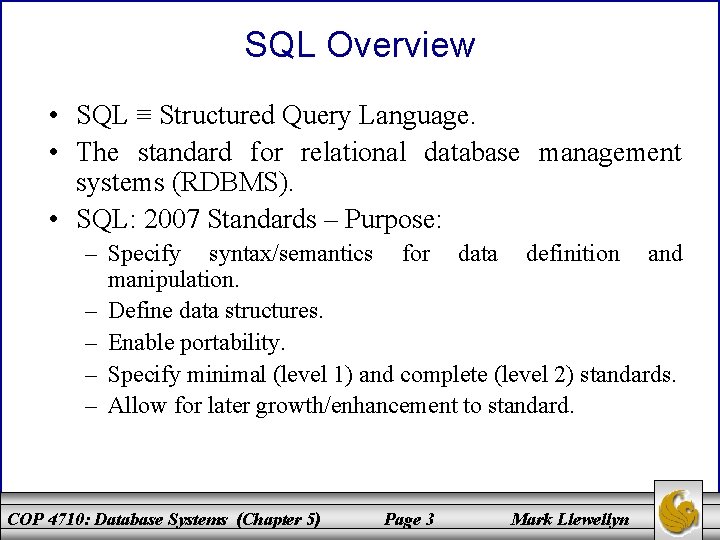 SQL Overview • SQL ≡ Structured Query Language. • The standard for relational database