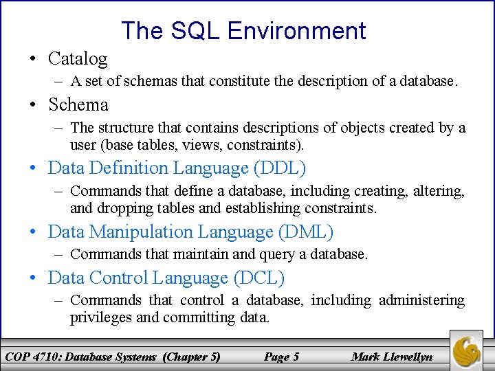 The SQL Environment • Catalog – A set of schemas that constitute the description