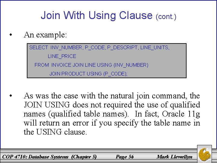 Join With Using Clause (cont. ) • An example: SELECT INV_NUMBER, P_CODE, P_DESCRIPT, LINE_UNITS,