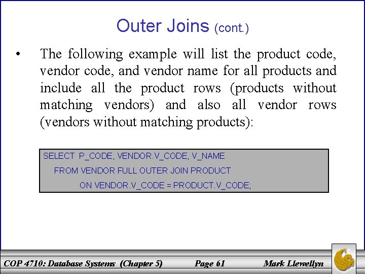 Outer Joins (cont. ) • The following example will list the product code, vendor