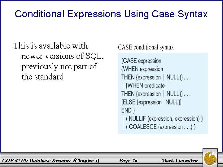 Conditional Expressions Using Case Syntax This is available with newer versions of SQL, previously