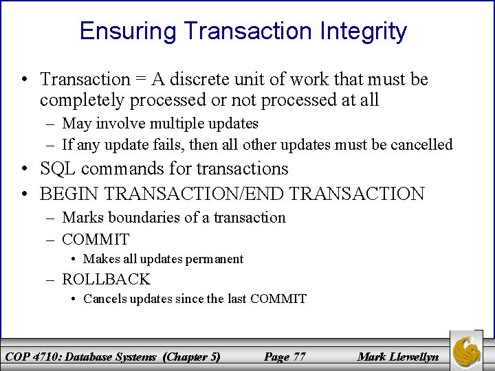 Ensuring Transaction Integrity • Transaction = A discrete unit of work that must be