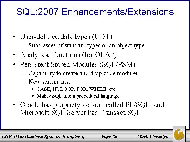 SQL: 2007 Enhancements/Extensions • User-defined data types (UDT) – Subclasses of standard types or