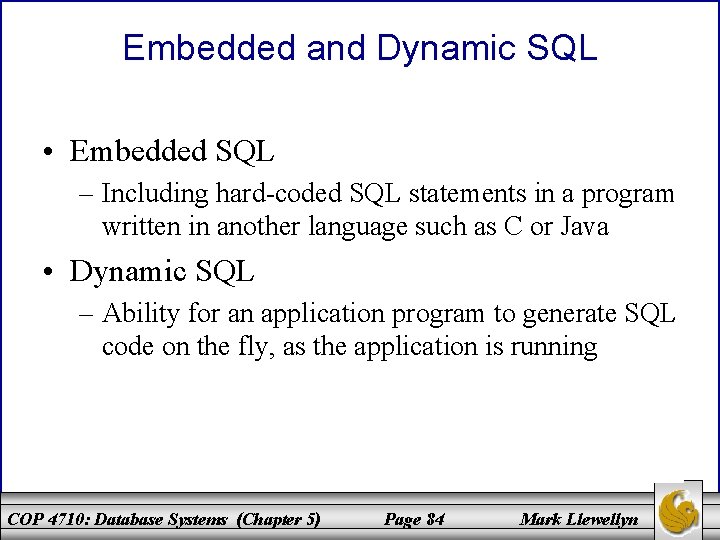 Embedded and Dynamic SQL • Embedded SQL – Including hard-coded SQL statements in a