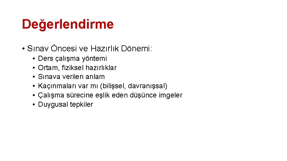 Değerlendirme • Sınav Öncesi ve Hazırlık Dönemi: • • • Ders çalışma yöntemi Ortam,