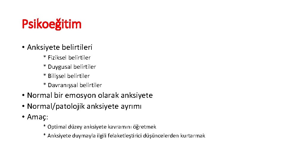 Psikoeğitim • Anksiyete belirtileri * Fiziksel belirtiler * Duygusal belirtiler * Bilişsel belirtiler *