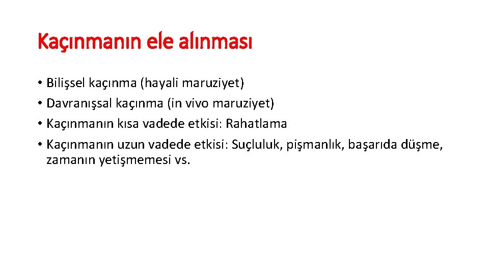 Kaçınmanın ele alınması • Bilişsel kaçınma (hayali maruziyet) • Davranışsal kaçınma (in vivo maruziyet)