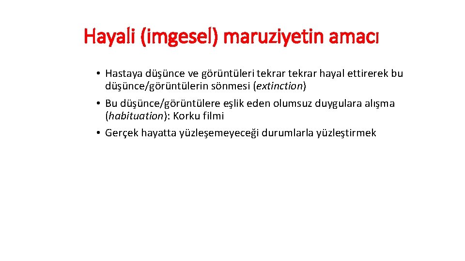 Hayali (imgesel) maruziyetin amacı • Hastaya düşünce ve görüntüleri tekrar hayal ettirerek bu düşünce/görüntülerin