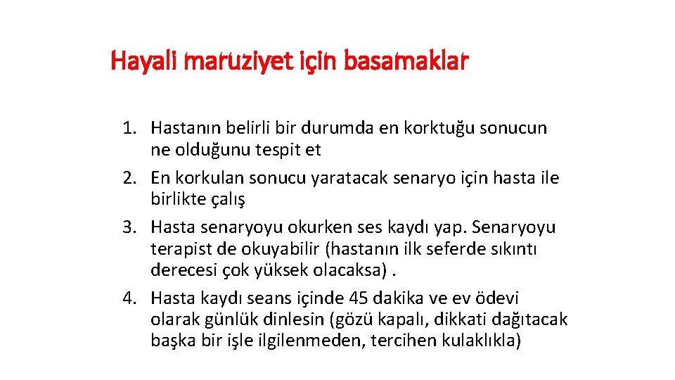 Hayali maruziyet için basamaklar 1. Hastanın belirli bir durumda en korktuğu sonucun ne olduğunu