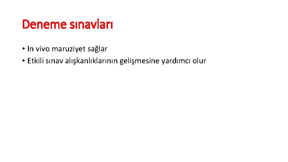 Deneme sınavları • In vivo maruziyet sağlar • Etkili sınav alışkanlıklarının gelişmesine yardımcı olur