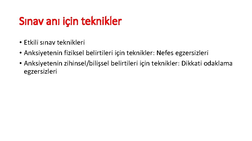 Sınav anı için teknikler • Etkili sınav teknikleri • Anksiyetenin fiziksel belirtileri için teknikler: