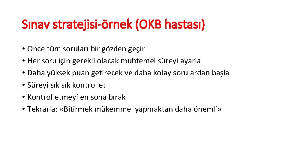Sınav stratejisi-örnek (OKB hastası) • Önce tüm soruları bir gözden geçir • Her soru