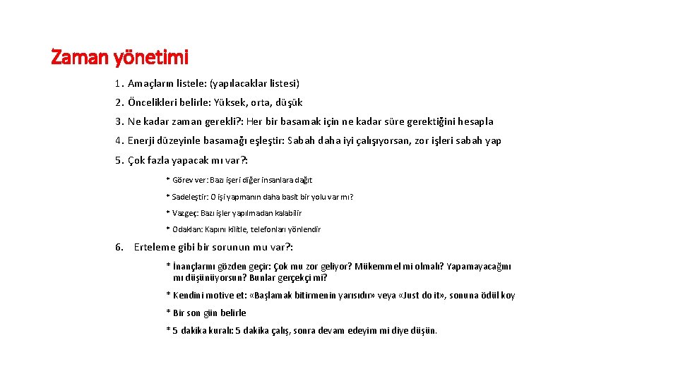 Zaman yönetimi 1. Amaçların listele: (yapılacaklar listesi) 2. Öncelikleri belirle: Yüksek, orta, düşük 3.