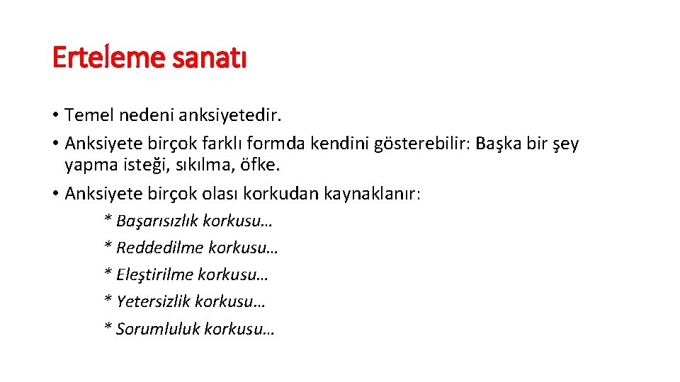 Erteleme sanatı • Temel nedeni anksiyetedir. • Anksiyete birçok farklı formda kendini gösterebilir: Başka