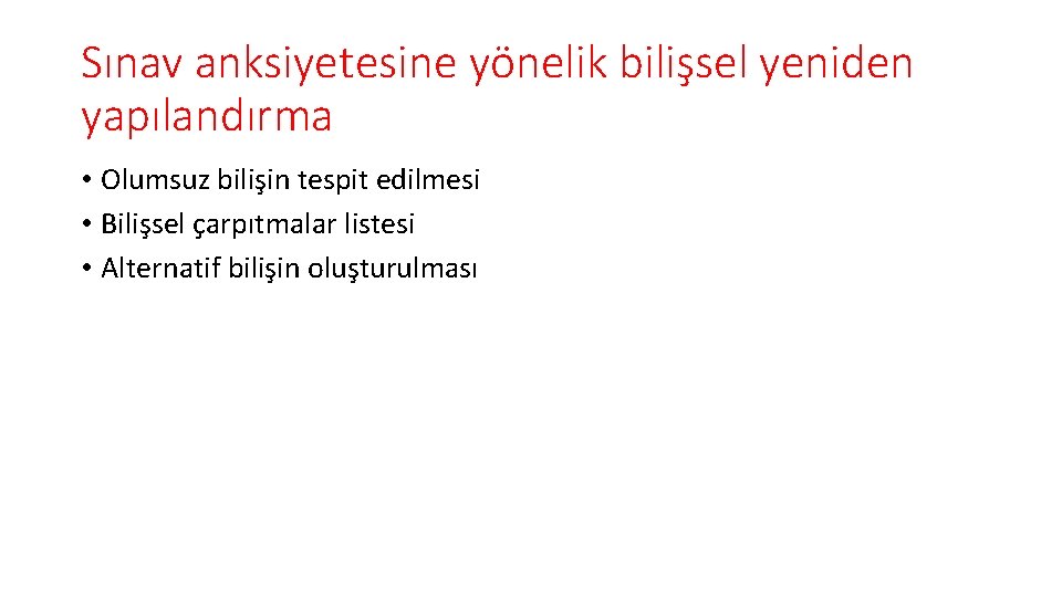 Sınav anksiyetesine yönelik bilişsel yeniden yapılandırma • Olumsuz bilişin tespit edilmesi • Bilişsel çarpıtmalar