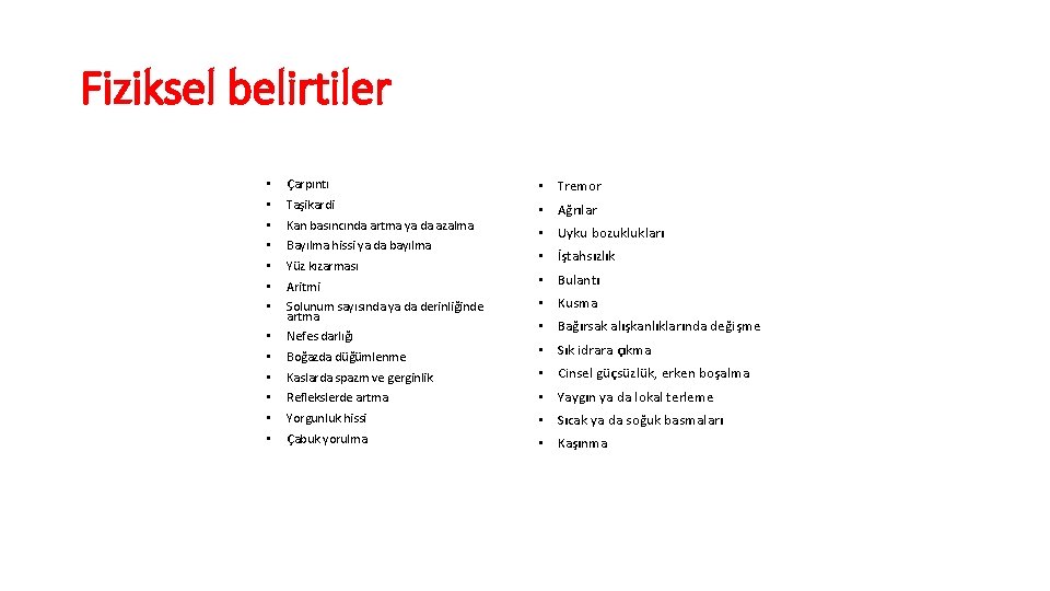 Fiziksel belirtiler • • Çarpıntı • Tremor Taşikardi • Ağrılar • • • Nefes