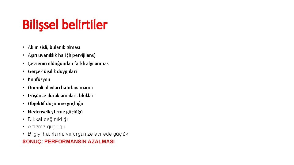 Bilişsel belirtiler • Aklın sisli, bulanık olması • Aşırı uyanıklık hali (hipervijilans) • Çevrenin