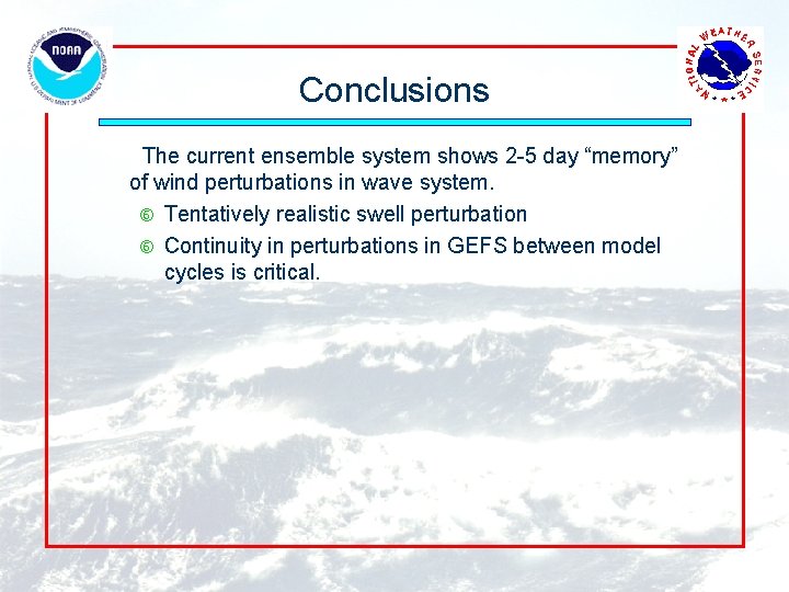 Conclusions The current ensemble system shows 2 -5 day “memory” of wind perturbations in