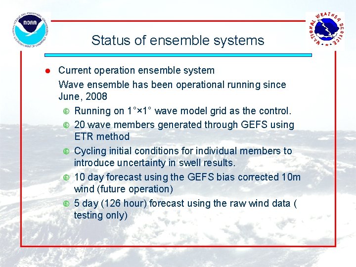 Status of ensemble systems l Current operation ensemble system Wave ensemble has been operational