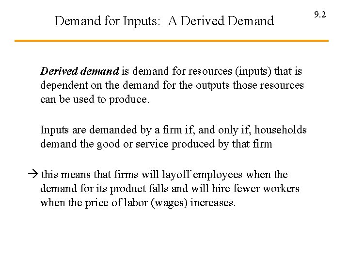 Demand for Inputs: A Derived Demand Derived demand is demand for resources (inputs) that