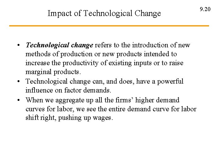 Impact of Technological Change • Technological change refers to the introduction of new methods