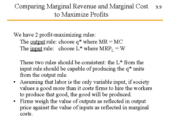 Comparing Marginal Revenue and Marginal Cost to Maximize Profits We have 2 profit-maximizing rules: