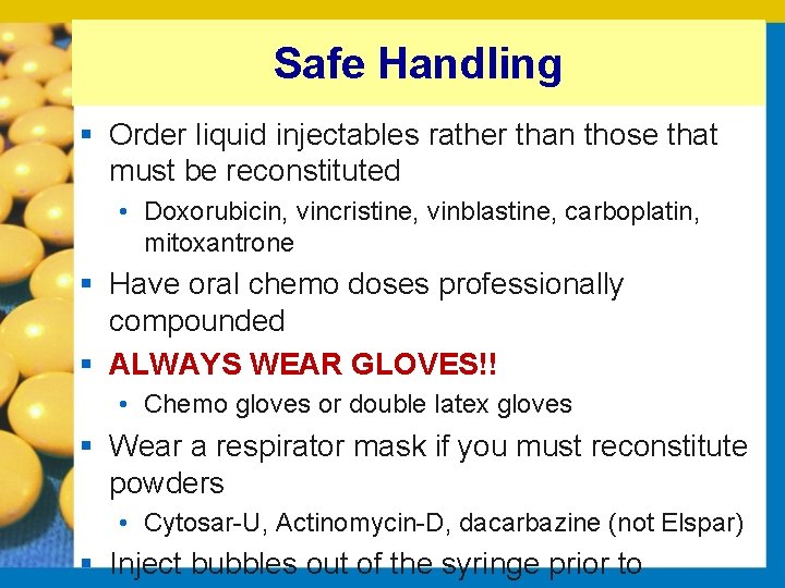 Safe Handling § Order liquid injectables rather than those that must be reconstituted •