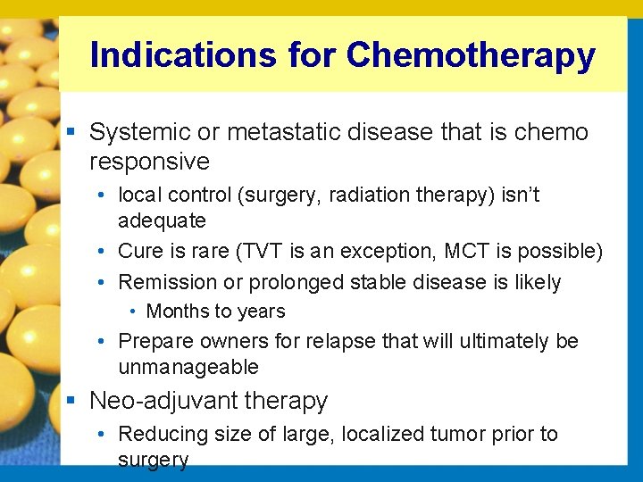 Indications for Chemotherapy § Systemic or metastatic disease that is chemo responsive • local