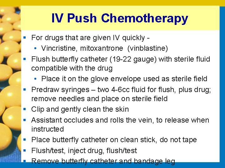IV Push Chemotherapy § For drugs that are given IV quickly • Vincristine, mitoxantrone